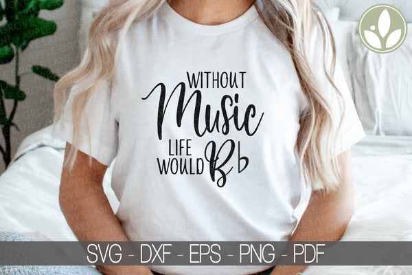 Music Svg - Life Would B flat Svg - Without Music Svg - Piano Svg - Music Teacher Svg - Musician Svg - B Flat Svg - Piano Teacher - Singer
