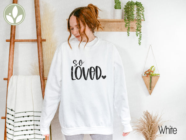 So Loved Sweatshirt - Valentine Crewneck Sweatshirt - Share Love Shirt - Oversized Sweatshirt - God So Loved - John 3 16 - Loved One Gift