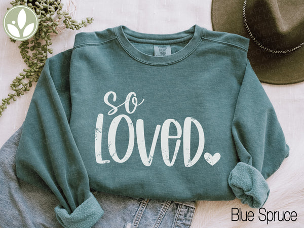 So Loved Sweatshirt - Valentine Crewneck Sweatshirt - Share Love Shirt - Oversized Sweatshirt - God So Loved - John 3 16 - Loved One Gift