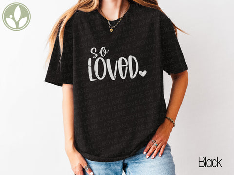 So Loved T shirt - Valentine Tee - Share Love Shirt - Oversized Shirt - God So Loved - John 3 16 - Loved One Gift - Valentine Shirt