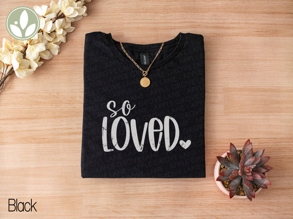 So Loved T shirt - Valentine Tee - Share Love Shirt - Oversized Shirt - God So Loved - John 3 16 - Loved One Gift - Valentine Shirt