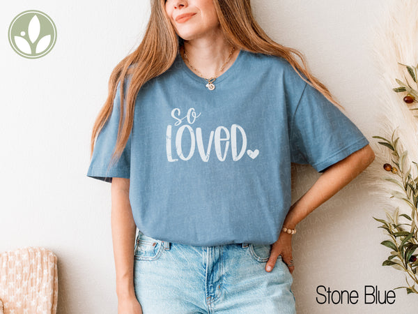 So Loved T shirt - Valentine Tee - Share Love Shirt - Oversized Shirt - God So Loved - John 3 16 - Loved One Gift - Valentine Shirt