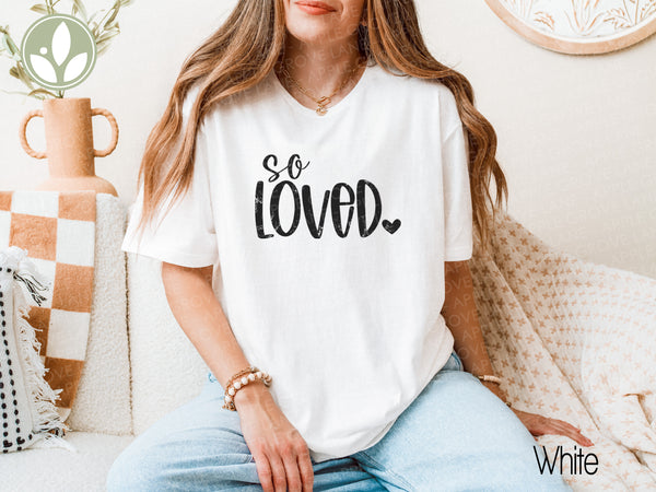 So Loved T shirt - Valentine Tee - Share Love Shirt - Oversized Shirt - God So Loved - John 3 16 - Loved One Gift - Valentine Shirt