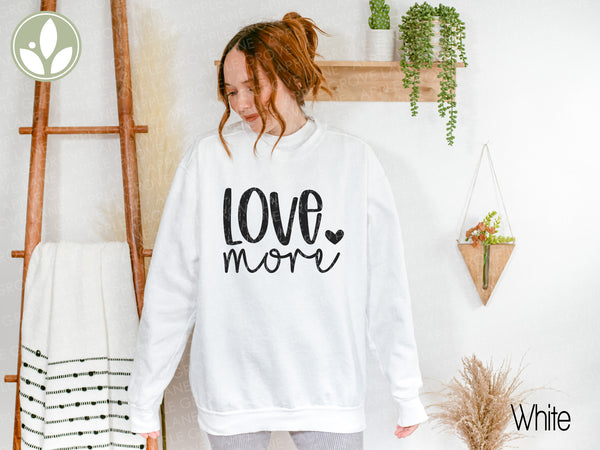 Love More Sweatshirt, World Needs Love, Unisex Sweatshirt, Cozy Shirt, Oversized Shirt, Valentine's Day