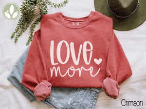 Love More Sweatshirt, World Needs Love, Unisex Sweatshirt, Cozy Shirt, Oversized Shirt, Valentine's Day