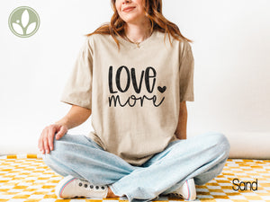 Love More T-Shirt - Positive Vibes Graphic Tee, Inspirational Shirt, Motivational Clothing, Unisex Tee, Gift for Him or Her