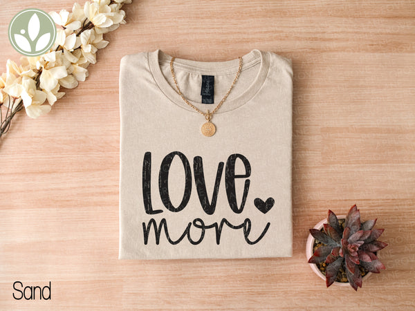 Love More T-Shirt - Positive Vibes Graphic Tee, Inspirational Shirt, Motivational Clothing, Unisex Tee, Gift for Him or Her