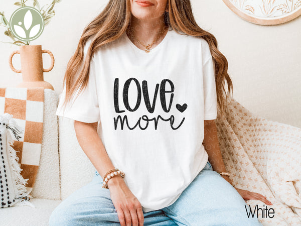 Love More T-Shirt - Positive Vibes Graphic Tee, Inspirational Shirt, Motivational Clothing, Unisex Tee, Gift for Him or Her