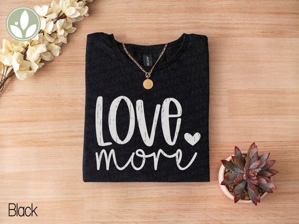 Love More T-Shirt - Positive Vibes Graphic Tee, Inspirational Shirt, Motivational Clothing, Unisex Tee, Gift for Him or Her