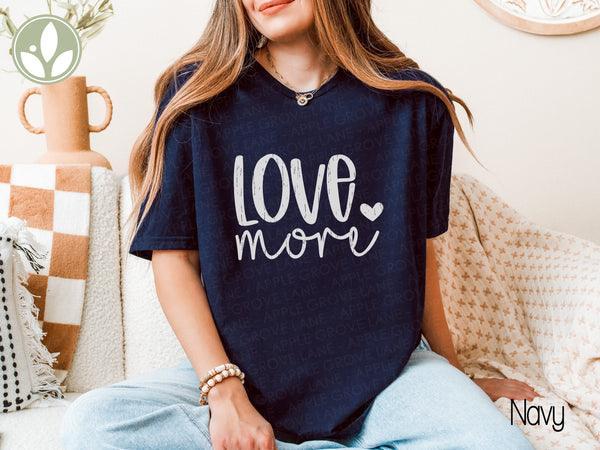 Love More T-Shirt - Positive Vibes Graphic Tee, Inspirational Shirt, Motivational Clothing, Unisex Tee, Gift for Him or Her