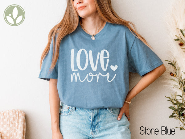 Love More T-Shirt - Positive Vibes Graphic Tee, Inspirational Shirt, Motivational Clothing, Unisex Tee, Gift for Him or Her