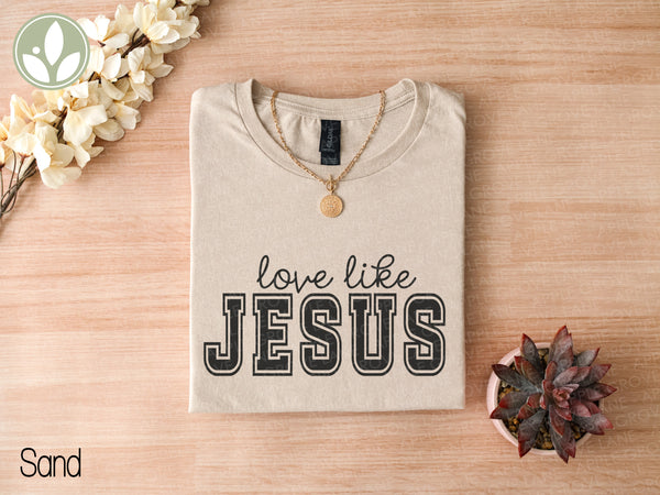 Love Like Jesus T-Shirt, Christian Religious Tee, Positive Vibes, Inspirational Gift, Faith Shirt, Motivational T Shirt, Jesus Apparel