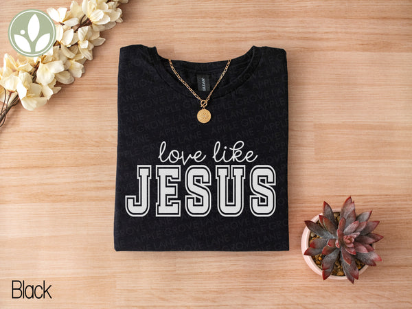 Love Like Jesus T-Shirt, Christian Religious Tee, Positive Vibes, Inspirational Gift, Faith Shirt, Motivational T Shirt, Jesus Apparel