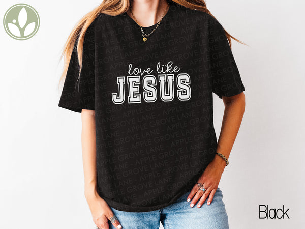 Love Like Jesus T-Shirt, Christian Religious Tee, Positive Vibes, Inspirational Gift, Faith Shirt, Motivational T Shirt, Jesus Apparel