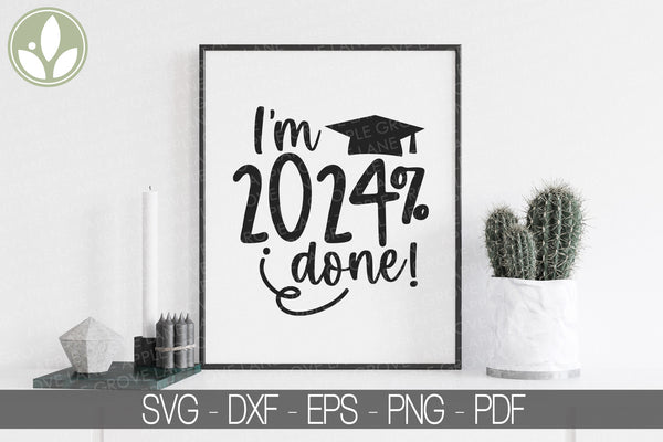 Class of 2024 Svg - 2024% Done Svg - Graduation SVG - 2024 Svg - I'm Done - 2024 Senior - Graduation 2024 Svg - Class 2024 - I'm 2024 done