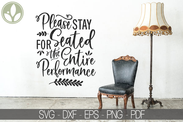 Please Stay Seated Svg - Please Stay Seated for the Entire Performance - Funny Bathroom Svg - Bathroom Svg - Theater Svg - Home Theater Svg