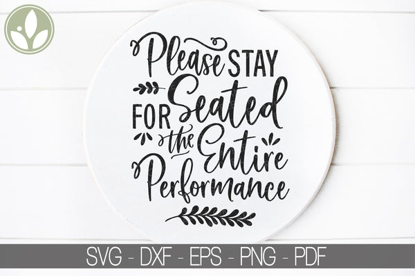 Please Stay Seated Svg - Please Stay Seated for the Entire Performance - Funny Bathroom Svg - Bathroom Svg - Theater Svg - Home Theater Svg