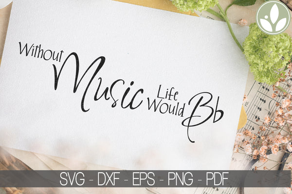 Life Would B flat Svg - Music Svg - Without Music Svg - Music Notes Svg - Music Teacher Svg - Musician Svg - B Flat Svg - Piano Svg