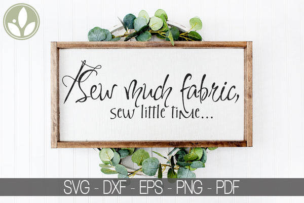 Sew Much Fabric Svg - Sew Little Time Svg - Fabric Svg - Quilting Svg - Sewing Svg - Needle Svg - Quilt Svg - Quilter Svg - Sew Svg