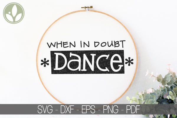 When In Doubt Dance Svg - Dance Svg - Dancer Svg - Dance Mom Svg - Dance Team Svg - Drill Team Svg - Cheer Svg - Drill Teacher Svg - Coach