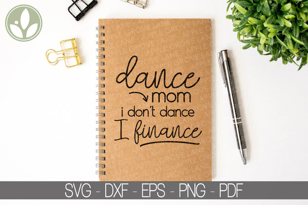 Dance Mom Svg - Dance Svg - I Don't Dance I Finance Svg - Dance Family Svg - Drill Svg - Ballet Svg - Dance Team Svg - Drill Team Svg - Dance Mom
