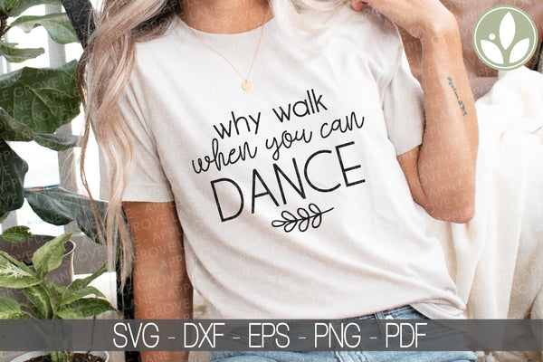 Dance Svg - Dance Teacher Svg - Why Walk When You Can Dance Svg - Dance Class Svg - Drill Team Svg - Dance Life Svg - Dance Team Svg - Drill