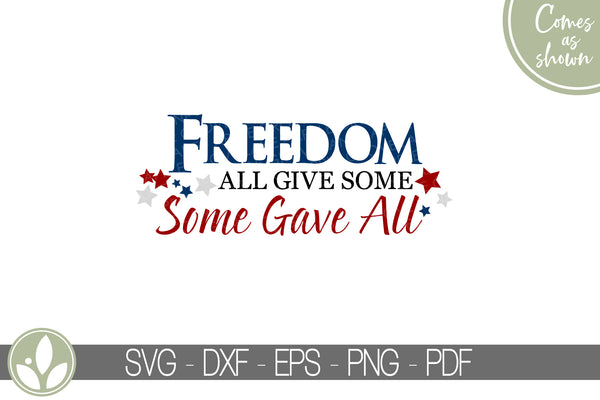 Freedom Svg - Some Gave All Svg - Patriotic Svg - Soldier Svg - 4th of July Svg - Military Svg - All Gave Some Svg - Veteran Svg - Troops