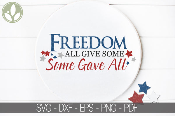 Freedom Svg - Some Gave All Svg - Patriotic Svg - Soldier Svg - 4th of July Svg - Military Svg - All Gave Some Svg - Veteran Svg - Troops
