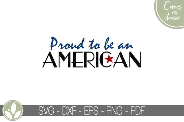 Proud To Be An American Svg - America Svg - Patriotic Svg - Veteran Svg - 4th of July Svg - Memorial Day Svg - Patriotic Shirt - Patriotic