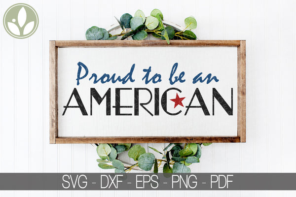 Proud To Be An American Svg - America Svg - Patriotic Svg - Veteran Svg - 4th of July Svg - Memorial Day Svg - Patriotic Shirt - Patriotic