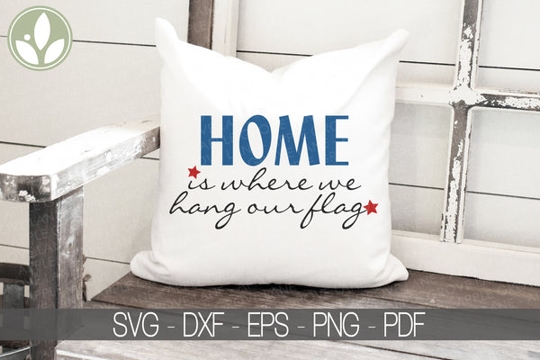 Patriotic Svg - Military Family Svg - Home is Where We Hang Our Flag Svg - Military Svg - 4th of July Svg - Soldier Family Svg - Soldier Svg