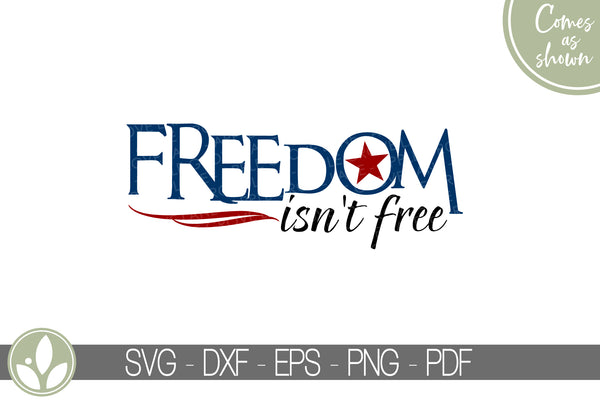 Freedom Isn't Free Svg - Patriotic Svg - Freedom Svg - 4th of July Svg - Military Svg - Soldier Svg - Patriotic Sign - Support Troops Svg