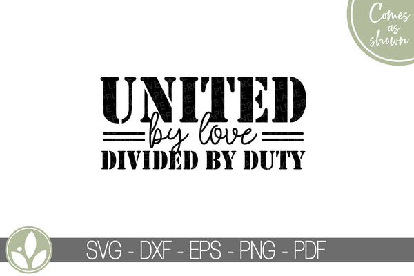 Military Family Svg - United by Love SVG - Military Svg - Army Svg - United by Love Divided by Duty - Patriotic Svg - Military Wife Svg