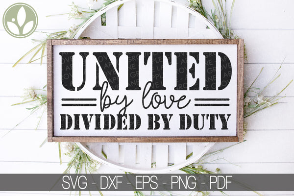 Military Family Svg - United by Love SVG - Military Svg - Army Svg - United by Love Divided by Duty - Patriotic Svg - Military Wife Svg