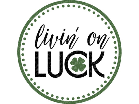 St Patrick Svg - Lucky Svg - Livin On Luck Svg - St Patricks Svg - St Patrick's Day Svg - Kids St Patrick Svg