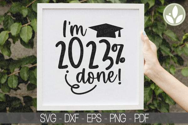 Class of 2023 Svg - 2023% Done Svg - Graduation SVG - 2023 Svg - 2023 Senior SVG - Graduation 2023 Svg - Class of 2023 - I'm 2023 done