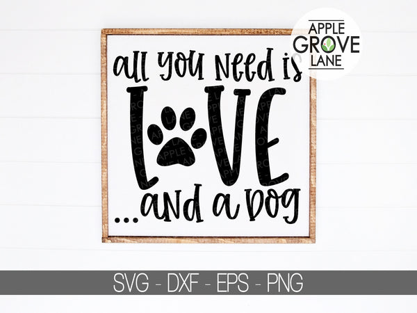 All You Need Is Love And A Dog Svg - Dog Svg - Pet Svg - Paw Svg - Dog Paw Svg - Dog Lover Svg - Dog Mom Svg - Svg Eps Dxf Png